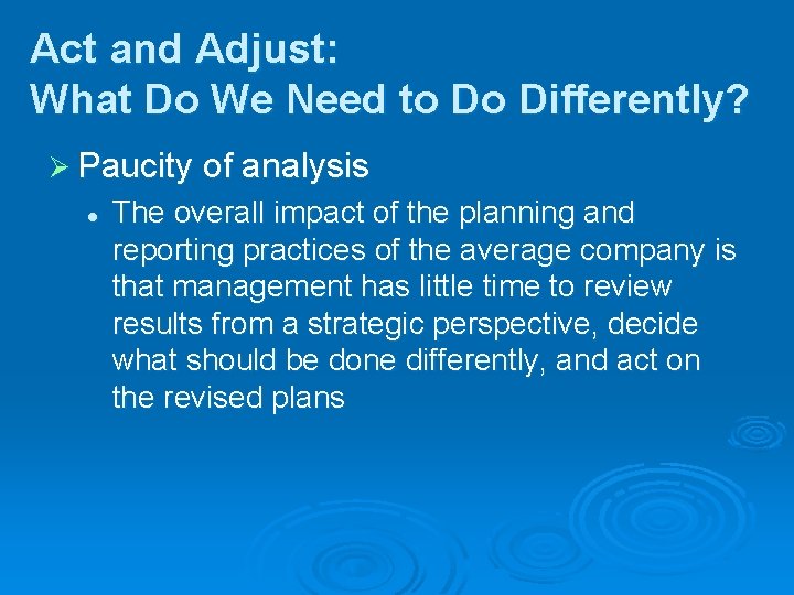 Act and Adjust: What Do We Need to Do Differently? Ø Paucity of analysis