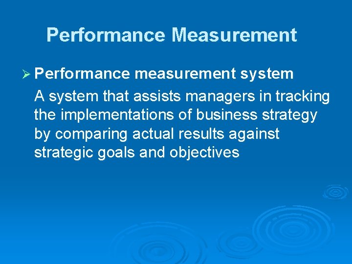 Performance Measurement Ø Performance measurement system A system that assists managers in tracking the