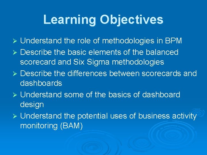 Learning Objectives Understand the role of methodologies in BPM Ø Describe the basic elements