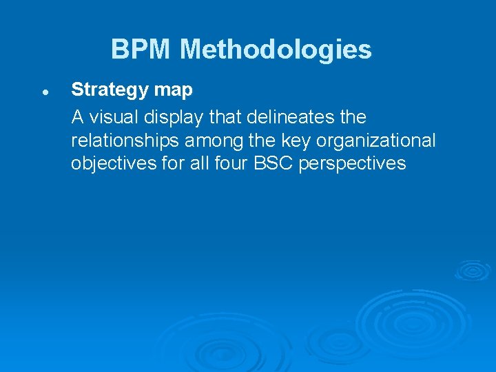 BPM Methodologies l Strategy map A visual display that delineates the relationships among the