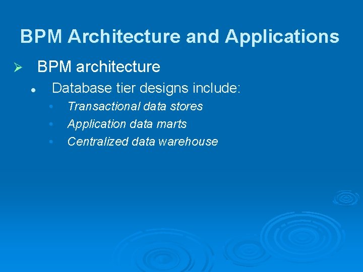 BPM Architecture and Applications BPM architecture Ø l Database tier designs include: • •