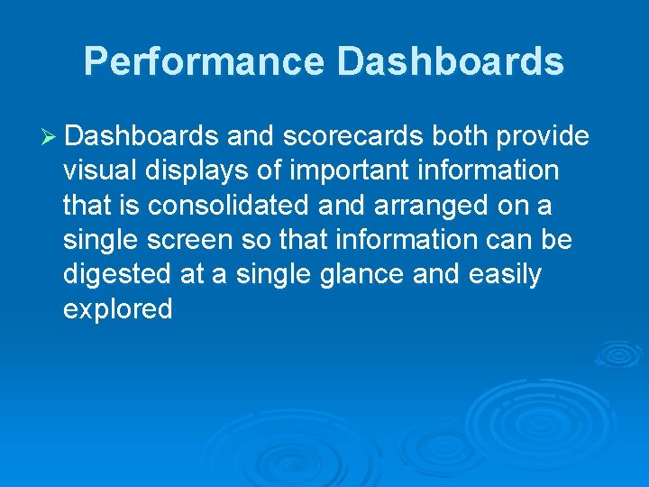 Performance Dashboards Ø Dashboards and scorecards both provide visual displays of important information that