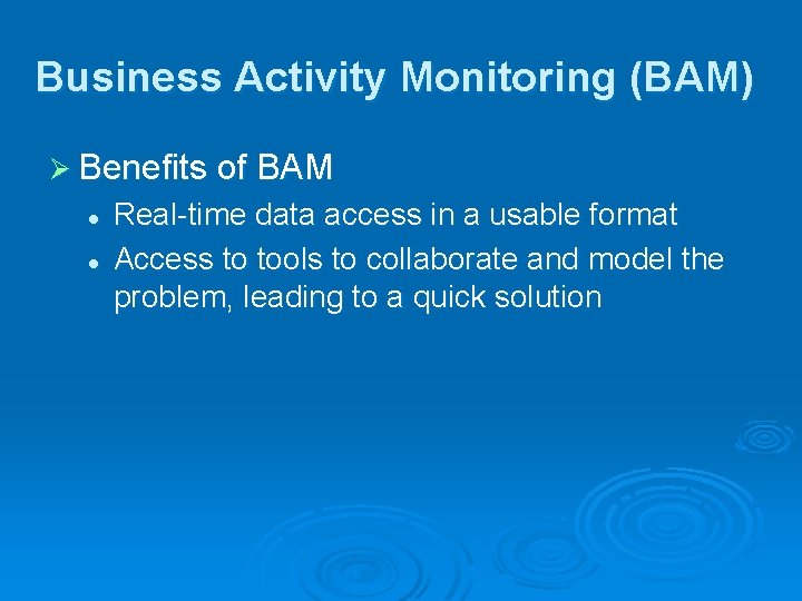 Business Activity Monitoring (BAM) Ø Benefits of BAM l l Real-time data access in