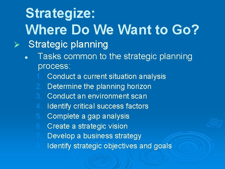 Strategize: Where Do We Want to Go? Strategic planning Ø l Tasks common to
