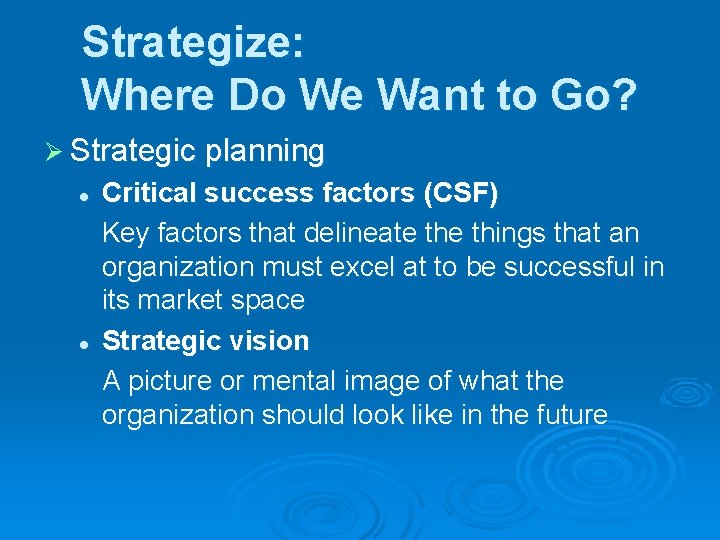 Strategize: Where Do We Want to Go? Ø Strategic planning l l Critical success