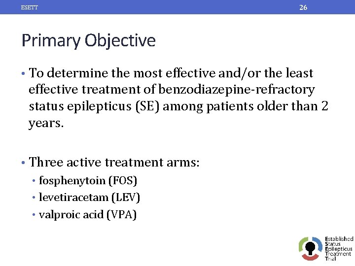 ESETT 26 Primary Objective • To determine the most effective and/or the least effective