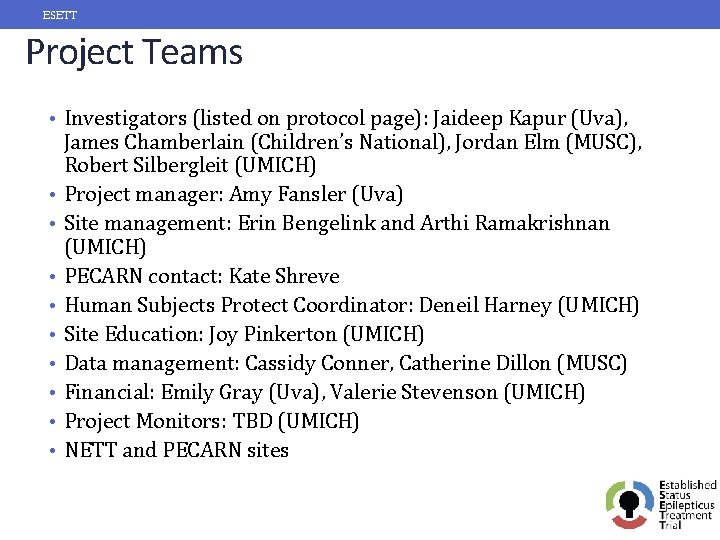 ESETT Project Teams • Investigators (listed on protocol page): Jaideep Kapur (Uva), • •