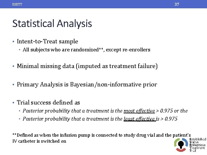 ESETT 37 Statistical Analysis • Intent-to-Treat sample • All subjects who are randomized**, except