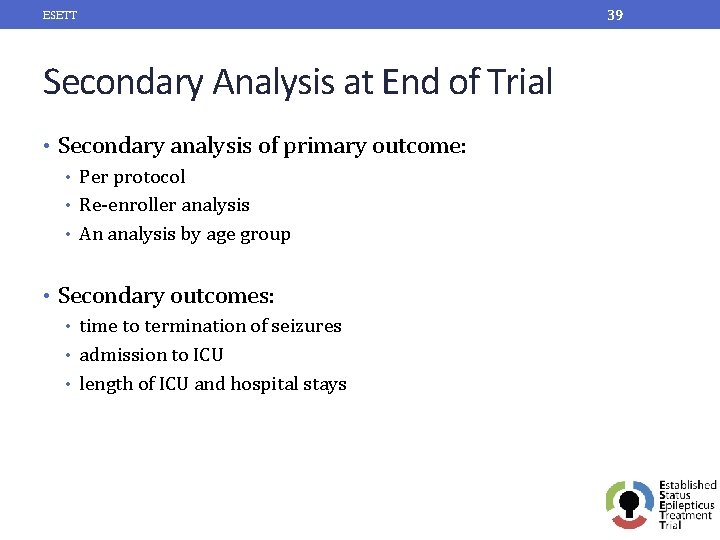 ESETT Secondary Analysis at End of Trial • Secondary analysis of primary outcome: •