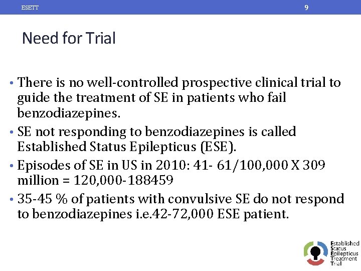 ESETT 9 Need for Trial • There is no well-controlled prospective clinical trial to