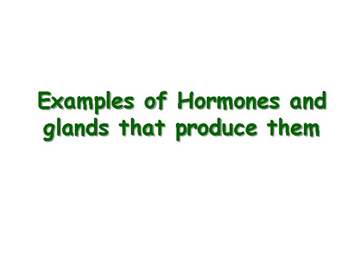 Examples of Hormones and glands that produce them 