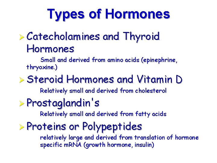Types of Hormones Ø Catecholamines Hormones and Thyroid Small and derived from amino acids