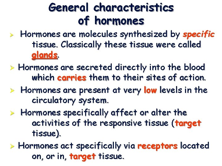 General characteristics of hormones Ø Ø Ø Hormones are molecules synthesized by specific tissue.