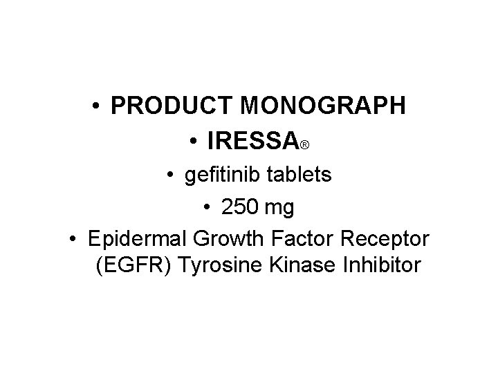  • PRODUCT MONOGRAPH • IRESSA® • gefitinib tablets • 250 mg • Epidermal