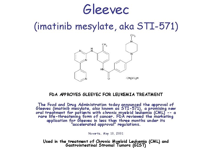 Gleevec (imatinib mesylate, aka STI-571) FDA APPROVES GLEEVEC FOR LEUKEMIA TREATMENT The Food and