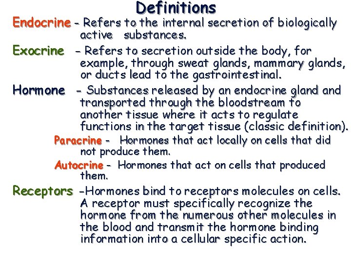Definitions Endocrine - Refers to the internal secretion of biologically active substances. Exocrine -