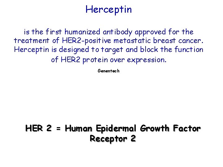 Herceptin is the first humanized antibody approved for the treatment of HER 2 -positive