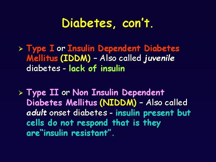 Diabetes, con’t. Ø Ø Type I or Insulin Dependent Diabetes Mellitus (IDDM) – Also