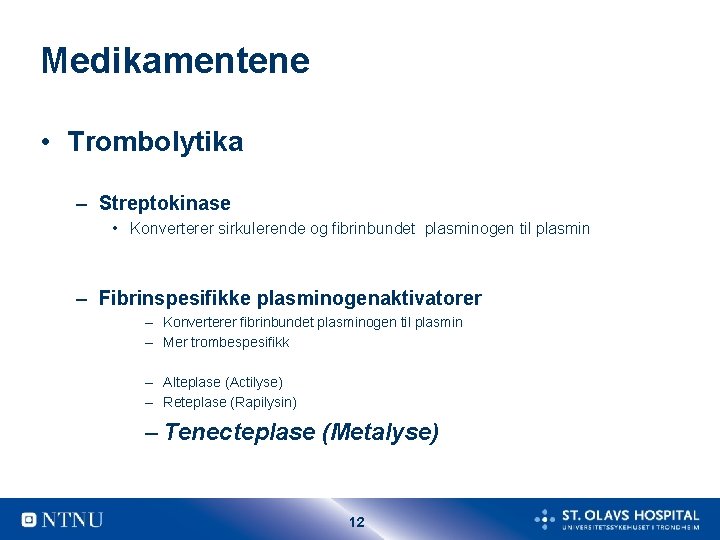 Medikamentene • Trombolytika – Streptokinase • Konverterer sirkulerende og fibrinbundet plasminogen til plasmin –