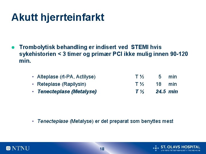 Akutt hjerrteinfarkt l Trombolytisk behandling er indisert ved STEMI hvis sykehistorien < 3 timer