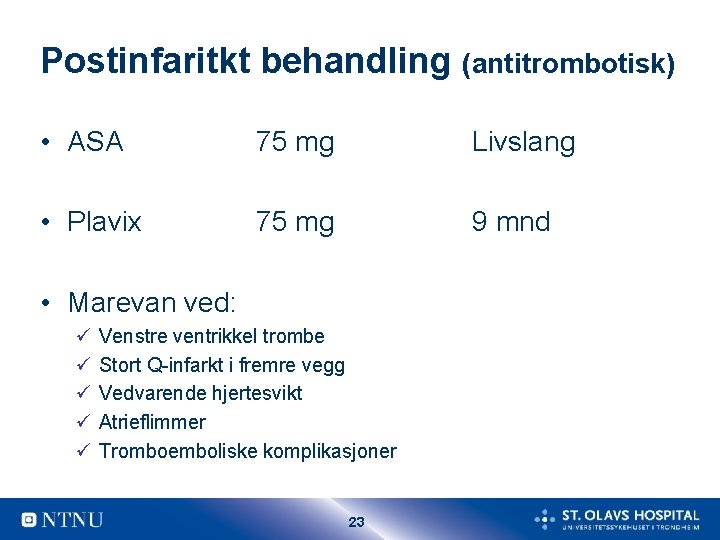 Postinfaritkt behandling (antitrombotisk) • ASA 75 mg Livslang • Plavix 75 mg 9 mnd