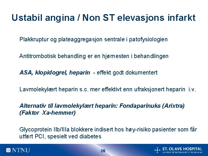 Ustabil angina / Non ST elevasjons infarkt Plakkruptur og plateaggregasjon sentrale i patofysiologien Antitrombotisk
