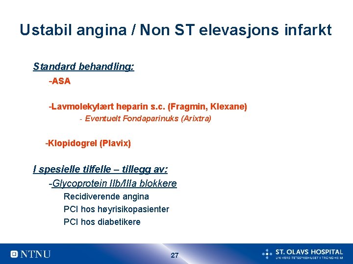 Ustabil angina / Non ST elevasjons infarkt Standard behandling: -ASA -Lavmolekylært heparin s. c.