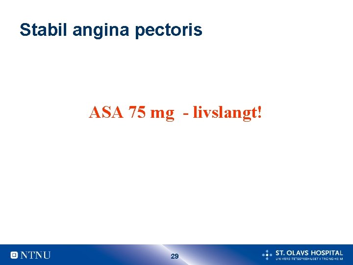 Stabil angina pectoris ASA 75 mg - livslangt! 29 