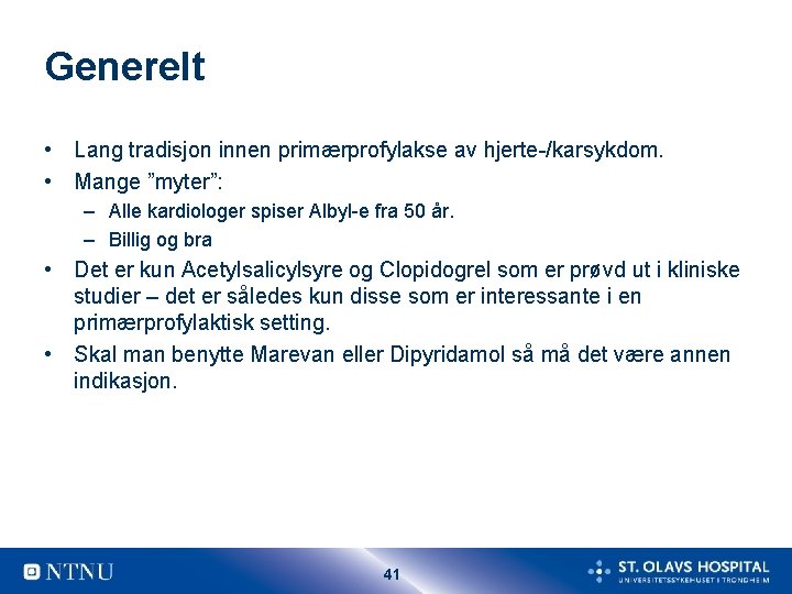 Generelt • Lang tradisjon innen primærprofylakse av hjerte-/karsykdom. • Mange ”myter”: – Alle kardiologer