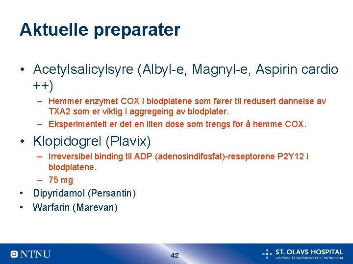 Aktuelle preparater • Acetylsalicylsyre (Albyl-e, Magnyl-e, Aspirin cardio ++) – Hemmer enzymet COX i