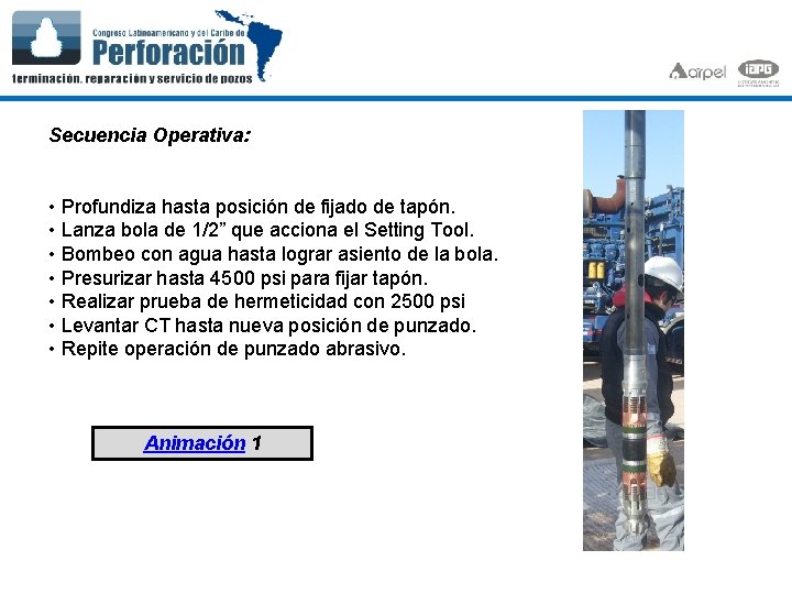 Secuencia Operativa: • Profundiza hasta posición de fijado de tapón. • Lanza bola de