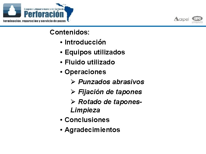 Contenidos: • Introducción • Equipos utilizados • Fluido utilizado • Operaciones Ø Punzados abrasivos