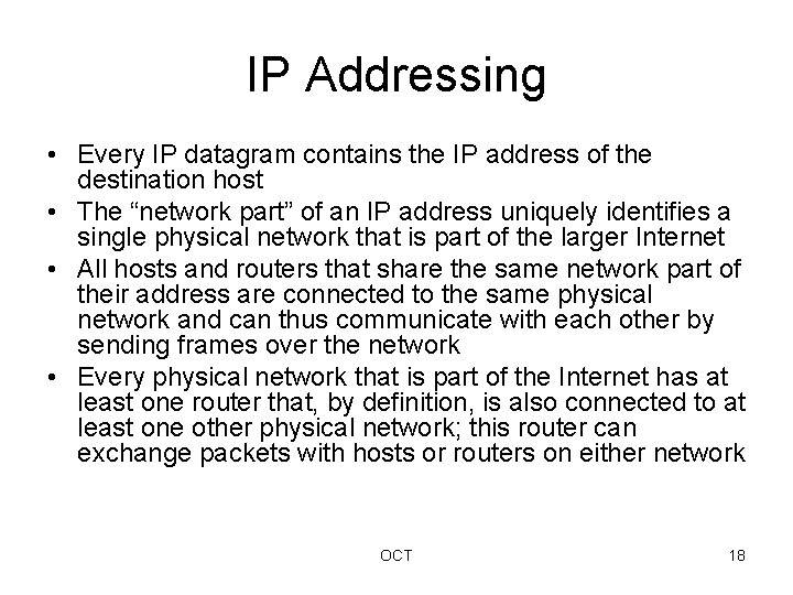 IP Addressing • Every IP datagram contains the IP address of the destination host