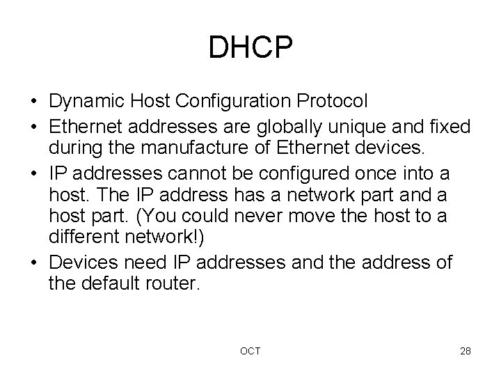 DHCP • Dynamic Host Configuration Protocol • Ethernet addresses are globally unique and fixed