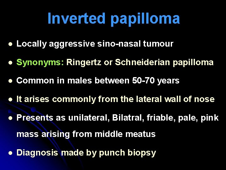 Inverted papilloma l Locally aggressive sino-nasal tumour l Synonyms: Ringertz or Schneiderian papilloma l