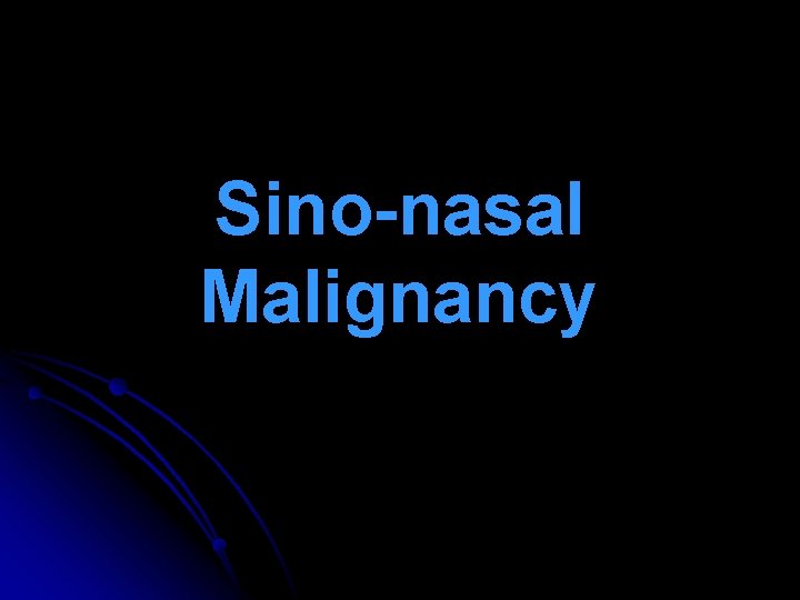 Sino-nasal Malignancy 