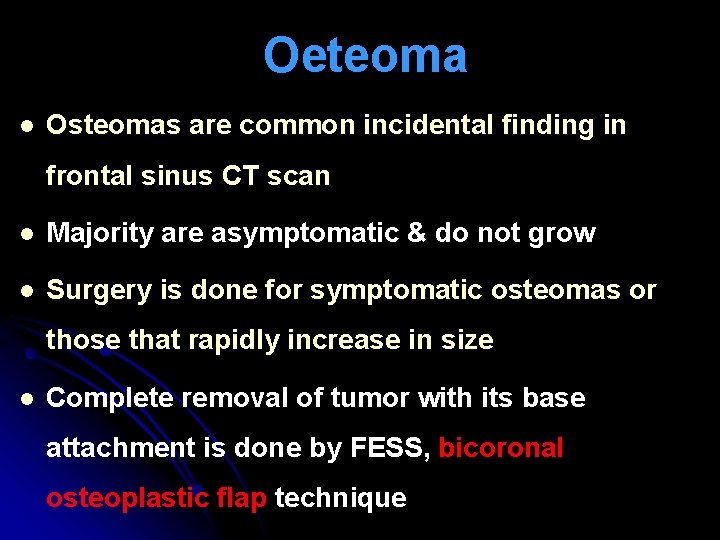 Oeteoma l Osteomas are common incidental finding in frontal sinus CT scan l Majority