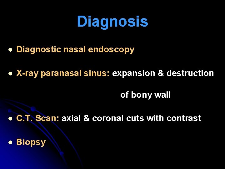 Diagnosis l Diagnostic nasal endoscopy l X-ray paranasal sinus: expansion & destruction of bony