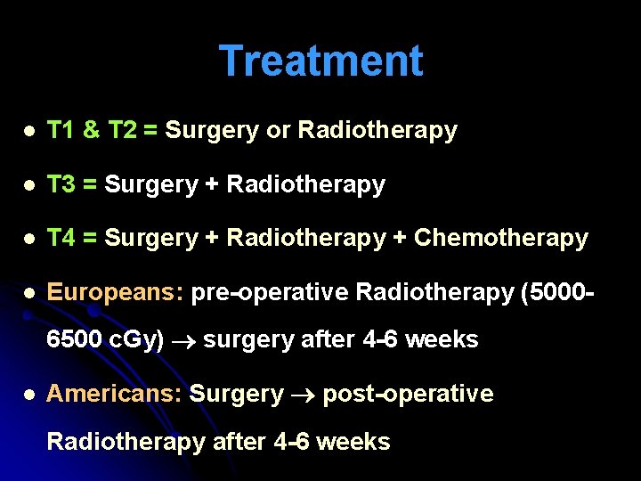Treatment l T 1 & T 2 = Surgery or Radiotherapy l T 3
