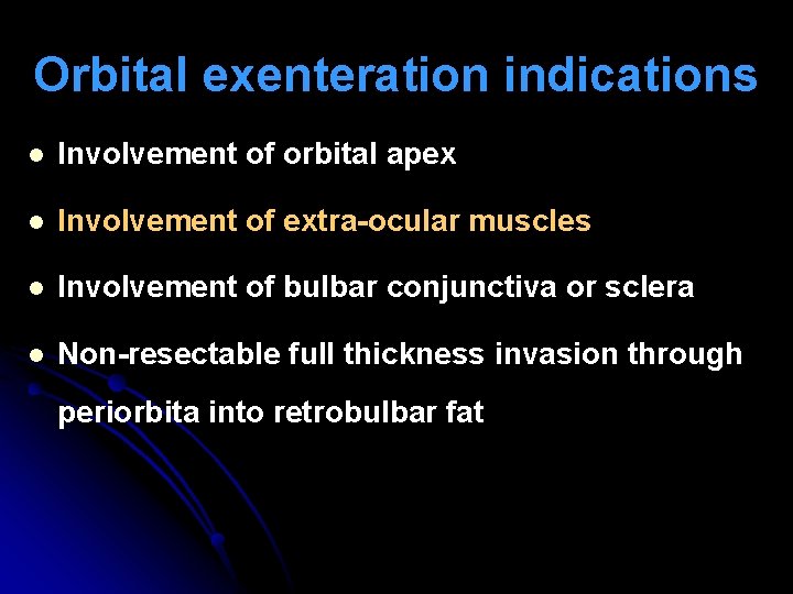 Orbital exenteration indications l Involvement of orbital apex l Involvement of extra-ocular muscles l