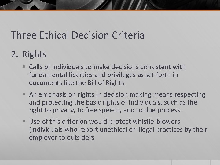 Three Ethical Decision Criteria 2. Rights § Calls of individuals to make decisions consistent