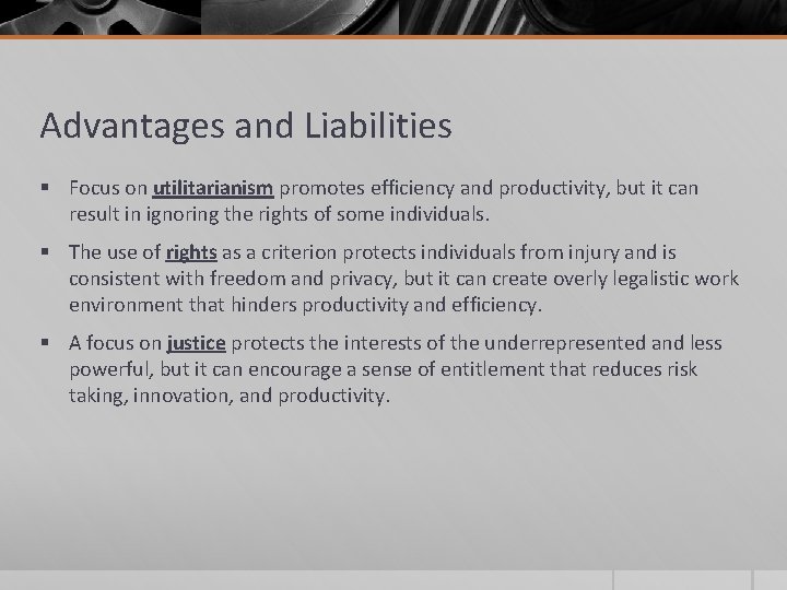 Advantages and Liabilities § Focus on utilitarianism promotes efficiency and productivity, but it can