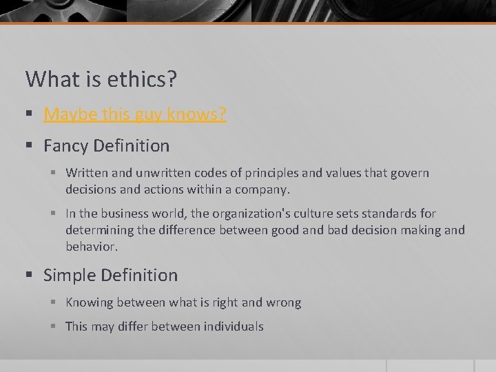 What is ethics? § Maybe this guy knows? § Fancy Definition § Written and