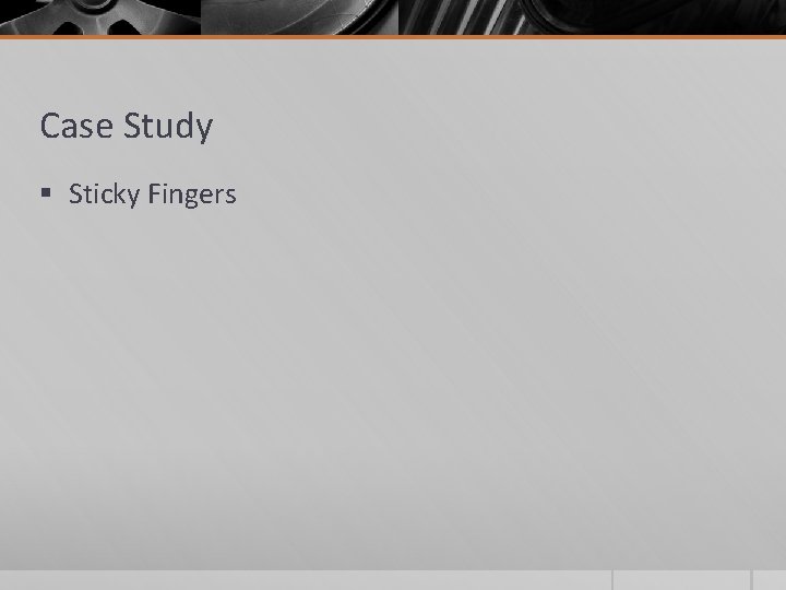 Case Study § Sticky Fingers 