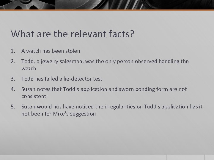 What are the relevant facts? 1. A watch has been stolen 2. Todd, a