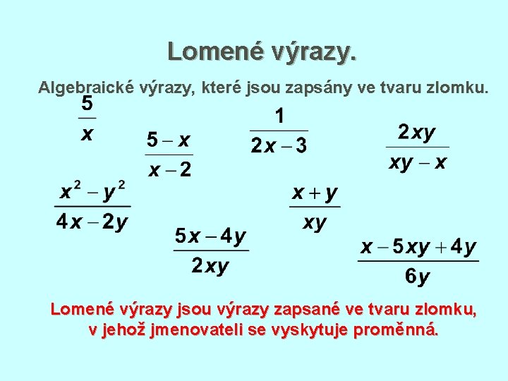 Lomené výrazy. Algebraické výrazy, které jsou zapsány ve tvaru zlomku. Lomené výrazy jsou výrazy