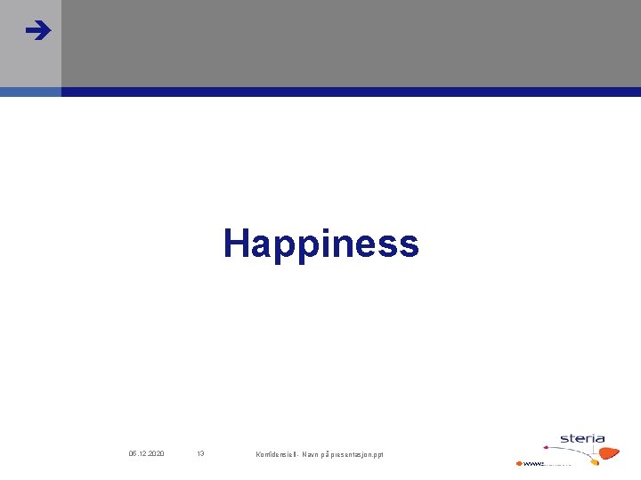  Happiness 05. 12. 2020 13 Konfidensiell - Navn på presentasjon. ppt www. steria.