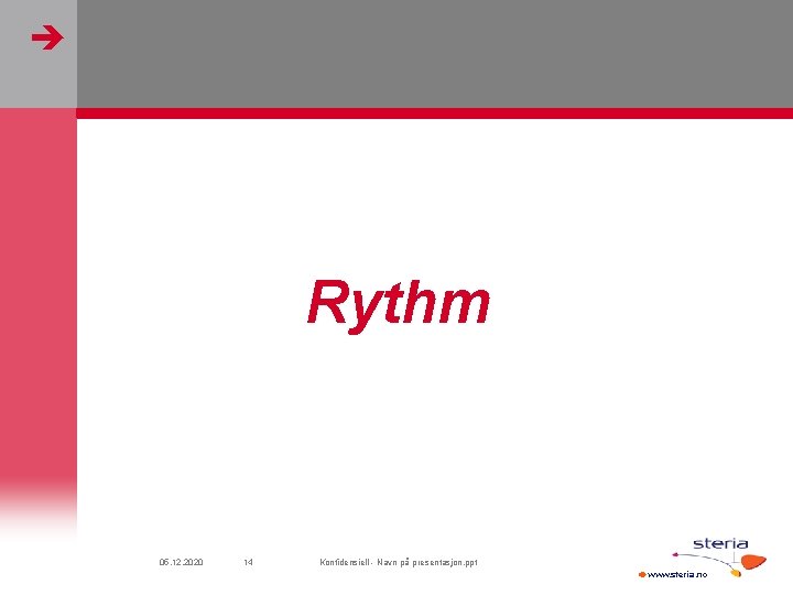  Rythm 05. 12. 2020 14 Konfidensiell - Navn på presentasjon. ppt www. steria.