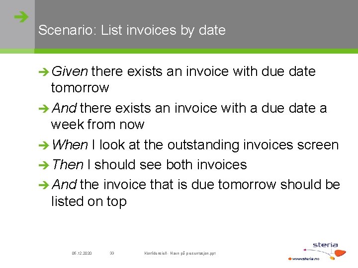  Scenario: List invoices by date Given there exists an invoice with due date