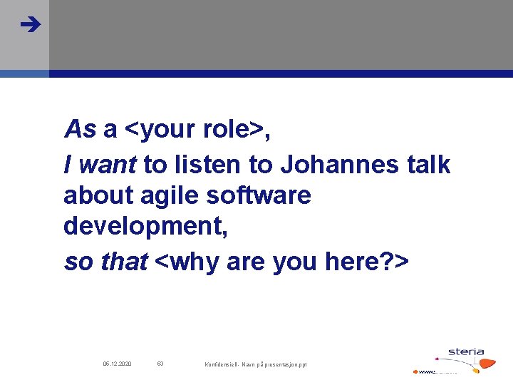  As a <your role>, I want to listen to Johannes talk about agile
